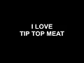 I love Tip Top Meats