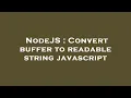 NodeJS Convert buffer to readable string javascript