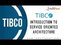 Introduction to Service Oriented Architecture Tibco Tutorial Tibco Course Intellipaat