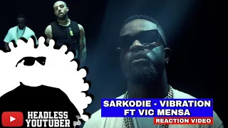 sarkodie vibration ft vic mensa reaction video by headless youtuber