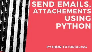 Send Emails Attachments using Python Python Tutorial 23