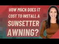 How much does it cost to install a SunSetter awning