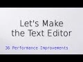 36 Performance Improvements Let s make the text editor