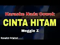 Download Lagu CINTA HITAM - MEGGI Z || BEST KARAOKE DANGDUT ORIGINAL || KARAOKE NADA COWOK
