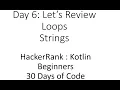 Day 6 Let s Review Loops Strings HackerRank Kotlin Beginners 30 Days of Code