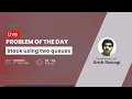 Stack using two queues Problem of the Day 31-05-21 Krish Rustagi