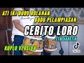 Download Lagu CERITO LORO KOPLO VERSION ( Ati Iki Dudu Dolanan Dudu Pelampiasan Viral Sogok Sogok TikTok )