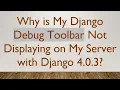 Why is My Django Debug Toolbar Not Displaying on My Server with Django 4 0 3
