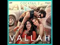VALLAH (From “Cocktail 2”)