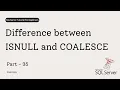 35 ISNULL vs COALESCE in SQL Server Key Differences Explained Interview Question