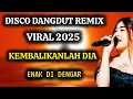 Download Lagu DISCO DANGDUT REMIX PILIHAN TERBAIK - 2025 - KEMBALIKANLAH DIA - PAS BUAT TEMAN SANTAI