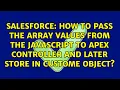 How to pass the array values from the javascript to apex controller and later store in custome