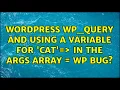 Wordpress WP - Query and using a variable for cat in the args array WP Bug 4 Solutions