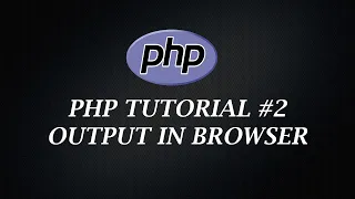 PHP Tutorial 2 Output in Browser PHP Tutorial Learn PHP Programming PHP for Beginners