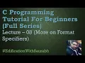 C Programming Tutorial For Beginners - 08 More on Format Specifiers