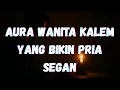 Lagu Wanita kalem yang bikin pria segan|inspirasi wanita