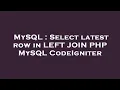 MySQL Select latest row in LEFT JOIN PHP MySQL CodeIgniter