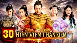 [Phim Hot] HIÊN VIÊN THẦN KIẾM - Tập 30💥Phim Tiên Hiệp Cổ Trang Xuất Sắc Nhất