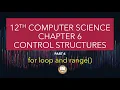 PART 4 CHAPTER 6 CONTROL STRUCTURES FOR LOOP AND RANGE 12TH COMPUTER SCIENCE