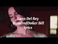 Lana Del Rey - HundredDollar Bill (lyrics)