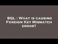 SQL What is causing Foreign Key Mismatch error
