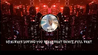 Download DJ ALWAYS LOVING YOU BREAKBEAT REMIX FULL BASS MP3