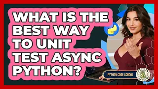What Is The Best Way To Unit Test Async Python - Python Code School