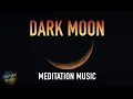Download Lagu Dark Moon | New Moon | Meditation Music | Deep Sounds | Visualization |