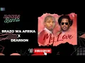 Download Lagu Brazo Wa Afrika X Dearson _My Love(Original Mix)