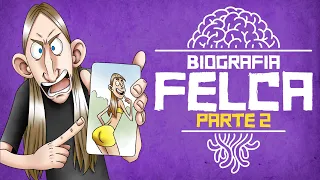 BIOGRAFIA NÃO AUTORIZADA FELCA [PARTE 2]