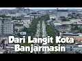 Lagu Ternyata Kota Banjarmasin Seperti ini | Di Lihat dari Udara