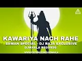 Download Lagu Kawariya Nach Rahe (Remix) | Dj Raja Exclusive | Sawan Special | Bhole Baba Song | Djwaala
