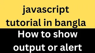 how to show output in javascript tutorial in bangla show output javascript