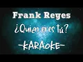 Karaoke - Frank Reyes - ¿Quién eres tú?