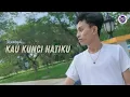 Download Lagu KAU KUNCI HATIKU - Ikhwansyah (Official Music Video)