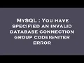 MySQL You have specified an invalid database connection group codeigniter error