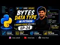 BYTES DATA TYPE IN PYTHON SEQUENCE CATEGORY DATA TYPES EP-24