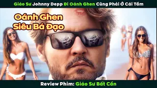 [Review Phim] Giáo Sư Johnny Depp Đi Oánh Ghen Cũng Phải Ở Cái Tầm | Giáo Sư Bất Cần