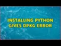Installing python gives dpkg error 2 Solutions
