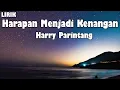 Download Lagu Harry Parintang - Harapan Menjadi Kenangan || LIRIK