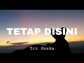 TETAP DISINI -Tri Suaka ||Lirikll