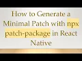 How to Generate a Minimal Patch with npx patch-package in React Native