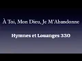 À Toi, Mon Dieu, Je M’Abandonne - Hymnes et Louanges 330