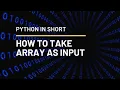 PYTHON IN SHORT How To Take Array as Input