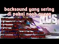 Download Lagu Kumpulan Backsound Favorit Noob Queen|Lagu Favorit Noob Queen|Music Mix NoCopyRight terbaru