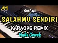 Download Lagu SALAHMU SENDIRI KARAOKE REMIX NADA RENDAH WANITA
