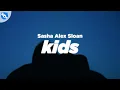 Download Lagu Sasha Alex Sloan - Kids (Lyrics)