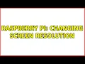 Raspberry Pi Changing Screen Resolution