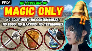 Can You Beat Final Fantasy XV With ONLY MAGIC Level 1 No Weapons Consumables Techniques Etc 
