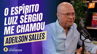O espírito Luiz Sérgio me chamou - Adeilson Salles